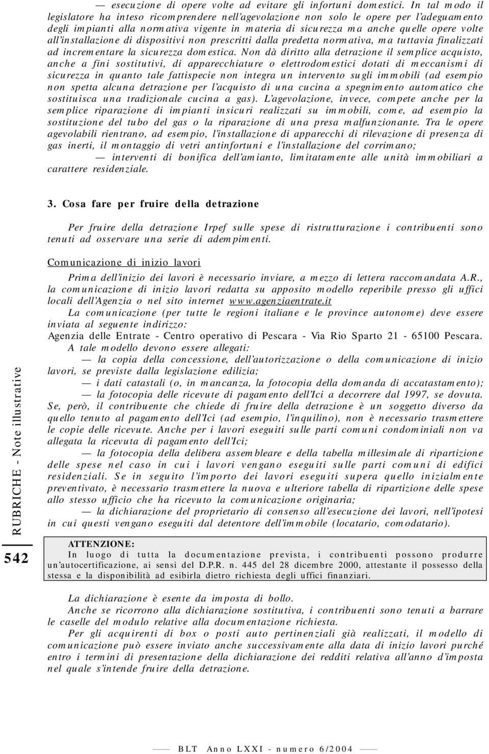 installazione di dispositivi non prescritti dalla predetta normativa, ma tuttavia finalizzati ad incrementare la sicurezza domestica.