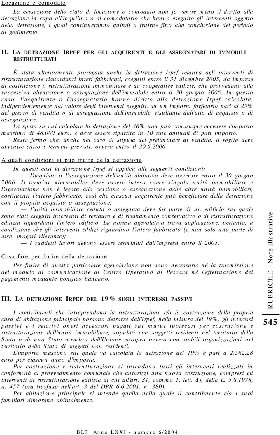 LA DETRAZIONE IRPEF PER GLI ACQUIRENTI E GLI ASSEGNATARI DI IMMOBILI RISTRUTTURATI È stata ulteriormente prorogata anche la detrazione Irpef relativa agli interventi di ristrutturazione riguardanti