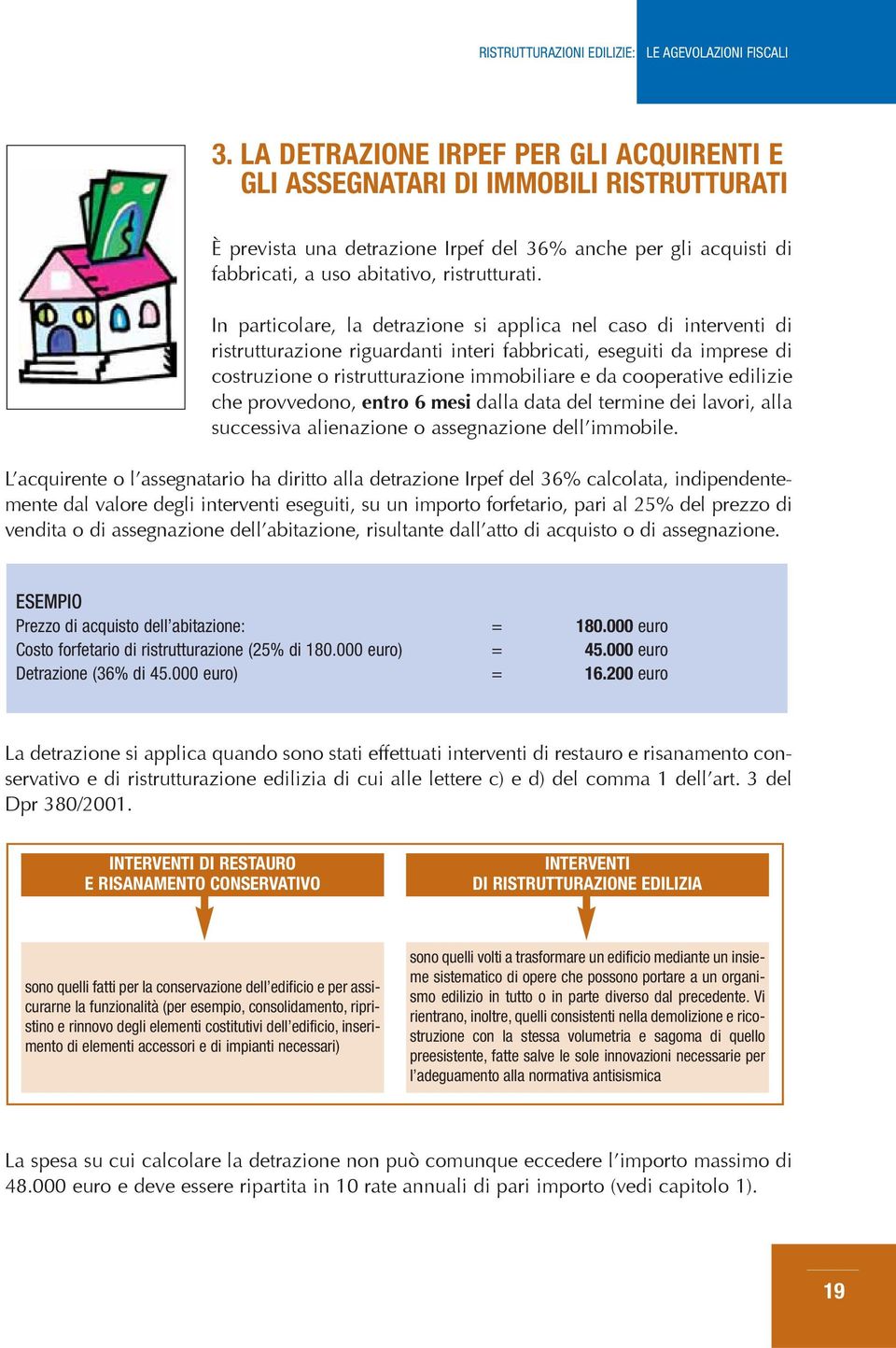 edilizie che provvedono, entro 6 mesi dalla data del termine dei lavori, alla successiva alienazione o assegnazione dell immobile.