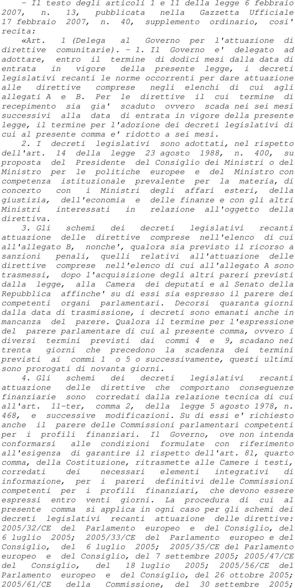 Il Governo e' delegato ad adottare, entro il termine di dodici mesi dalla data di entrata in vigore della presente legge, i decreti legislativi recanti le norme occorrenti per dare attuazione alle