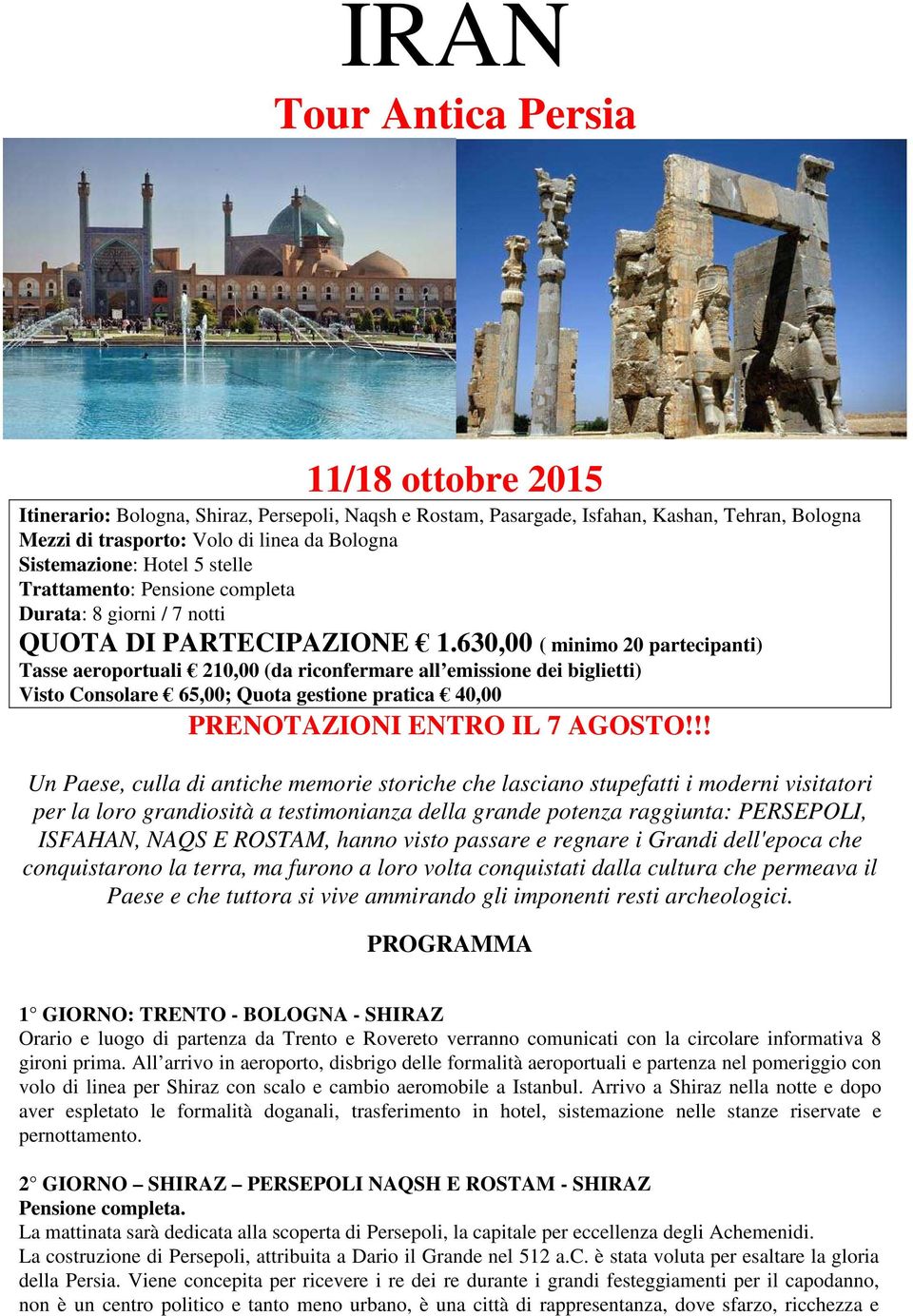 630,00 ( minimo 20 partecipanti) Tasse aeroportuali 210,00 (da riconfermare all emissione dei biglietti) Visto Consolare 65,00; Quota gestione pratica 40,00 PRENOTAZIONI ENTRO IL 7 AGOSTO!