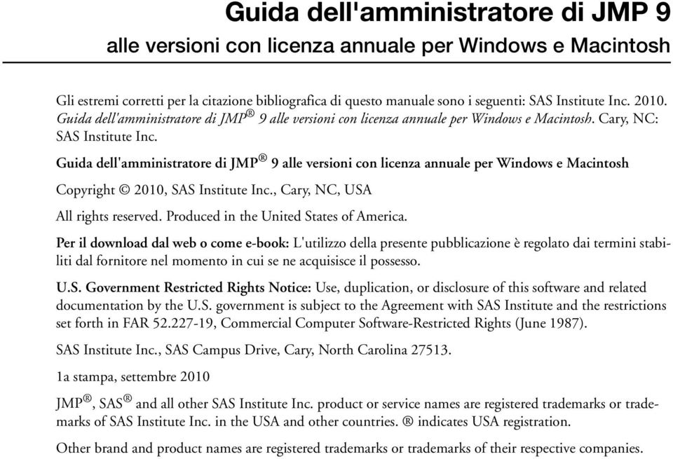 Guida dell'amministratore di JMP 9 alle versioni con licenza annuale per Windows e Macintosh Copyright 2010, SAS Institute Inc., Cary, NC, USA All rights reserved.