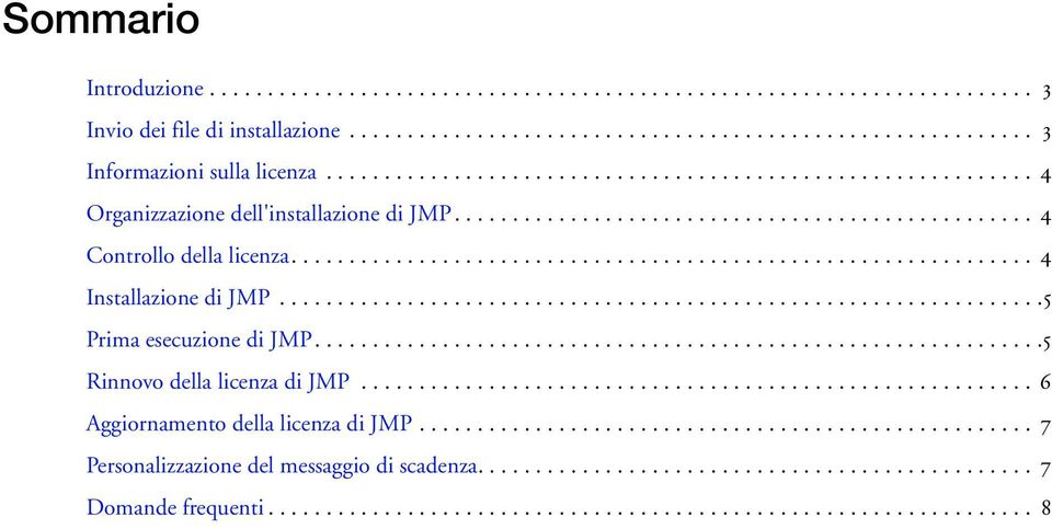 ............................................................... 4 Installazione di JMP..................................................................5 Prima esecuzione di JMP.