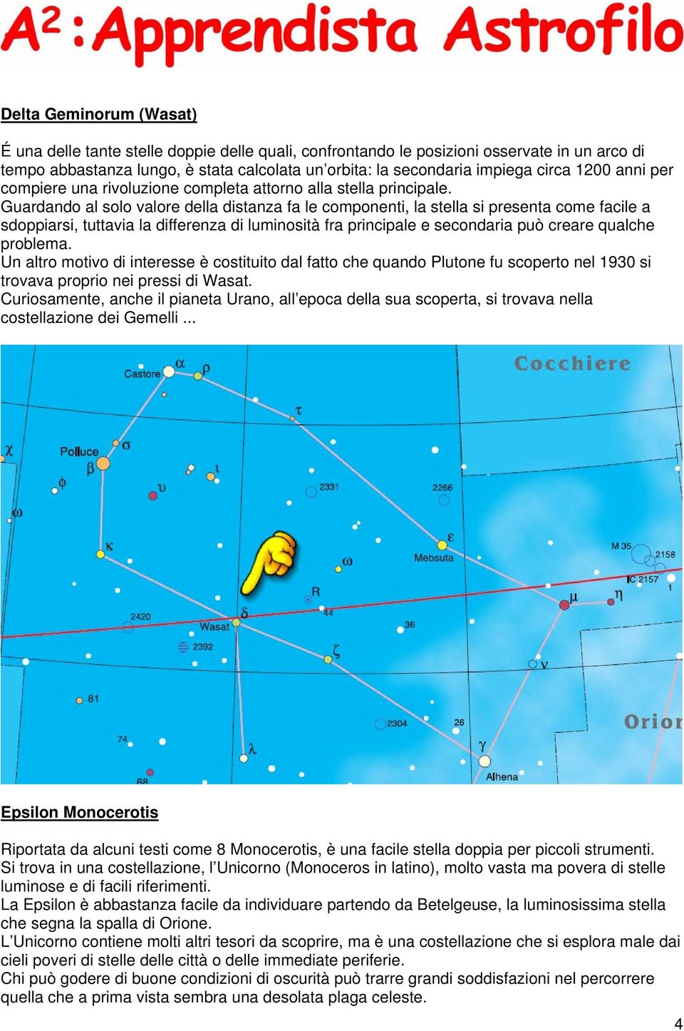 Guardando al solo valore della distanza fa le componenti, la stella si presenta come facile a sdoppiarsi, tuttavia la differenza di luminosità fra principale e secondaria può creare qualche problema.