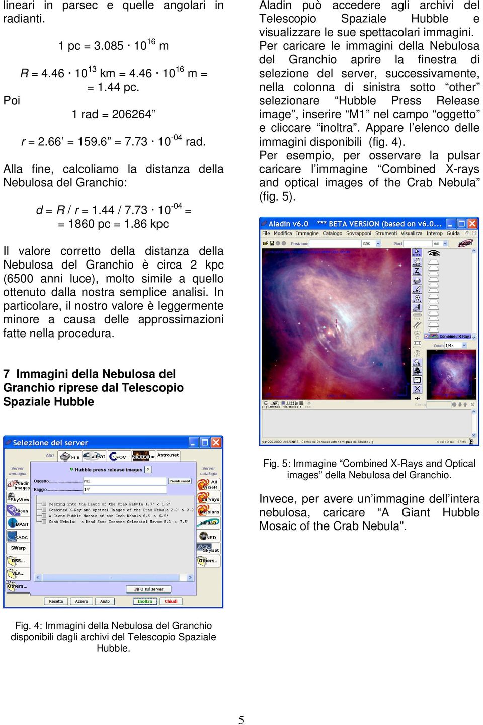 86 kpc Aladin può accedere agli archivi del Telescopio Spaziale Hubble e visualizzare le sue spettacolari immagini.