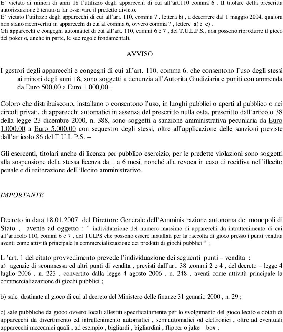 110, comma 7, lettera b), a decorrere dal 1 maggio 2004, qualora non siano riconvertiti in apparecchi di cui al comma 6, ovvero comma 7, lettere a) e c).