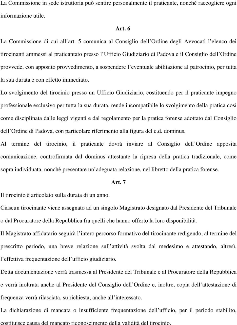 provvedimento, a sospendere l eventuale abilitazione al patrocinio, per tutta la sua durata e con effetto immediato.