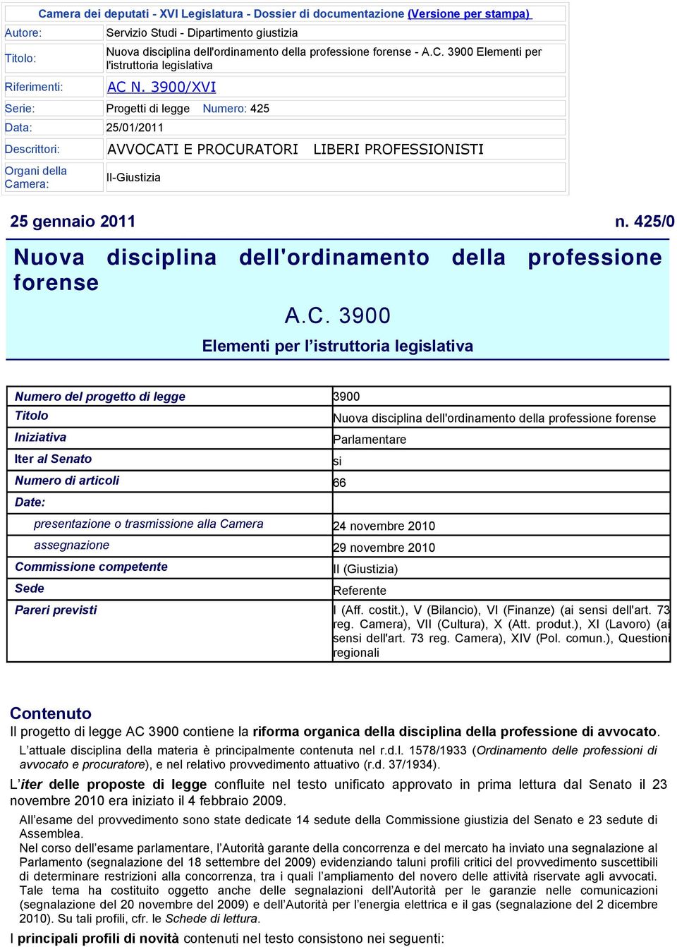 3900/XVI Serie: Progetti di legge Numero: 425 Data: 25/01/2011 Descrittori: Organi della Camera: AVVOCATI E PROCURATORI LIBERI PROFESSIONISTI II-Giustizia 25 gennaio 2011 n.