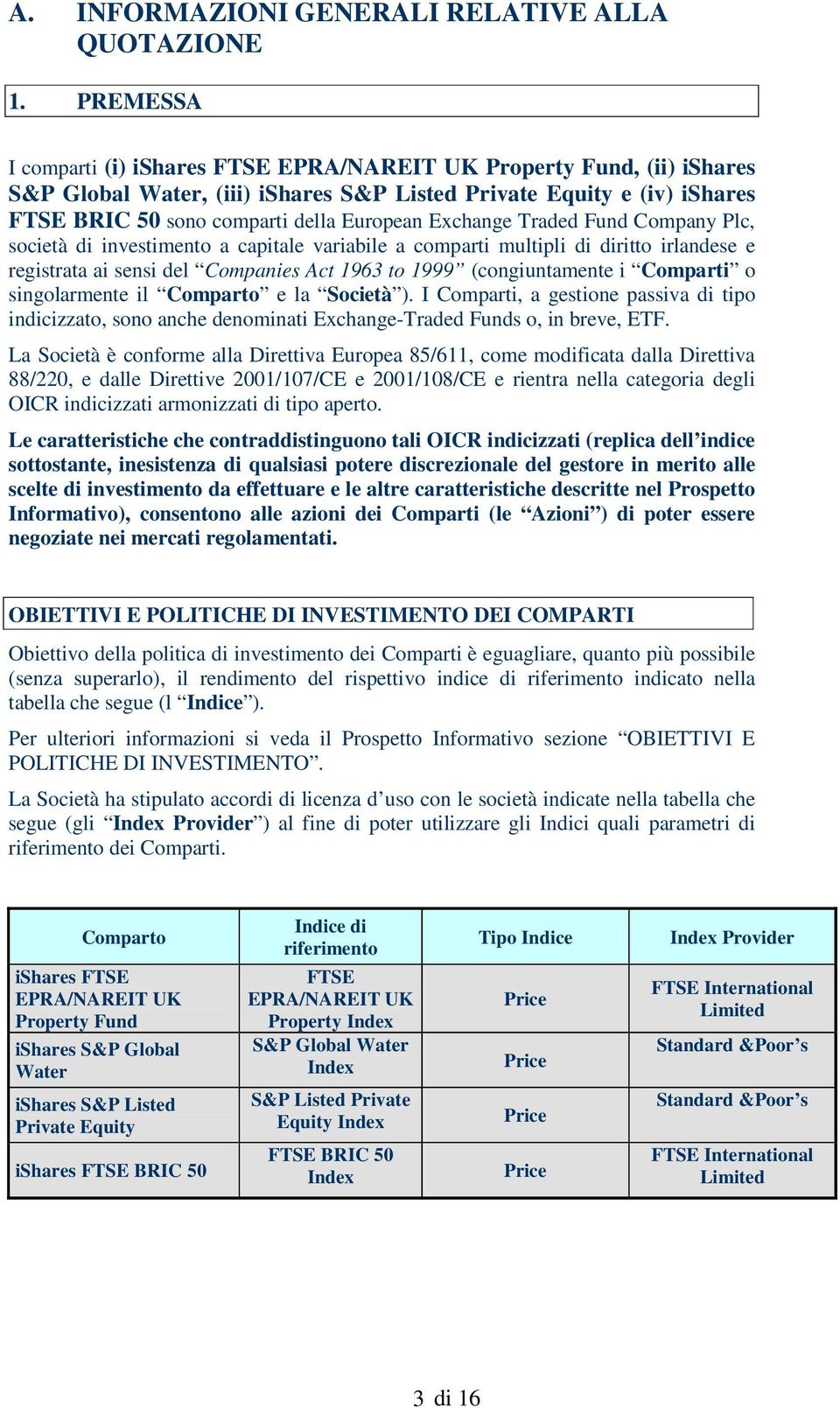 Exchange Traded Fund Company Plc, società di investimento a capitale variabile a comparti multipli di diritto irlandese e registrata ai sensi del Companies Act 1963 to 1999 (congiuntamente i Comparti