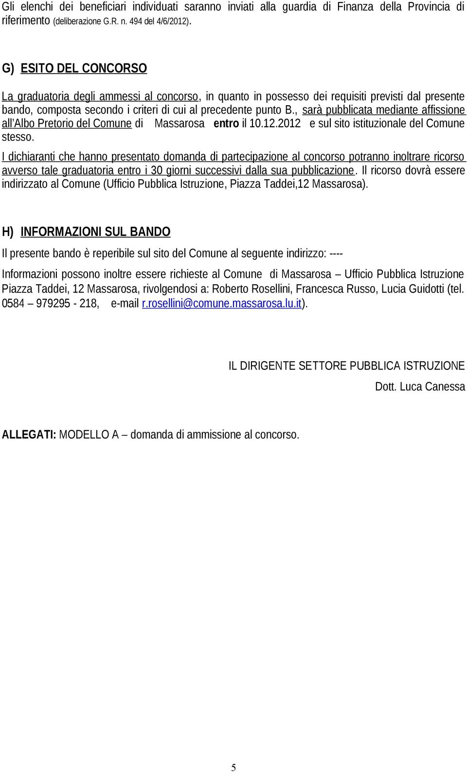 , sarà pubblicata mediante affissione all Albo Pretorio del Comune di Massarosa entro il 10.12.2012 e sul sito istituzionale del Comune stesso.