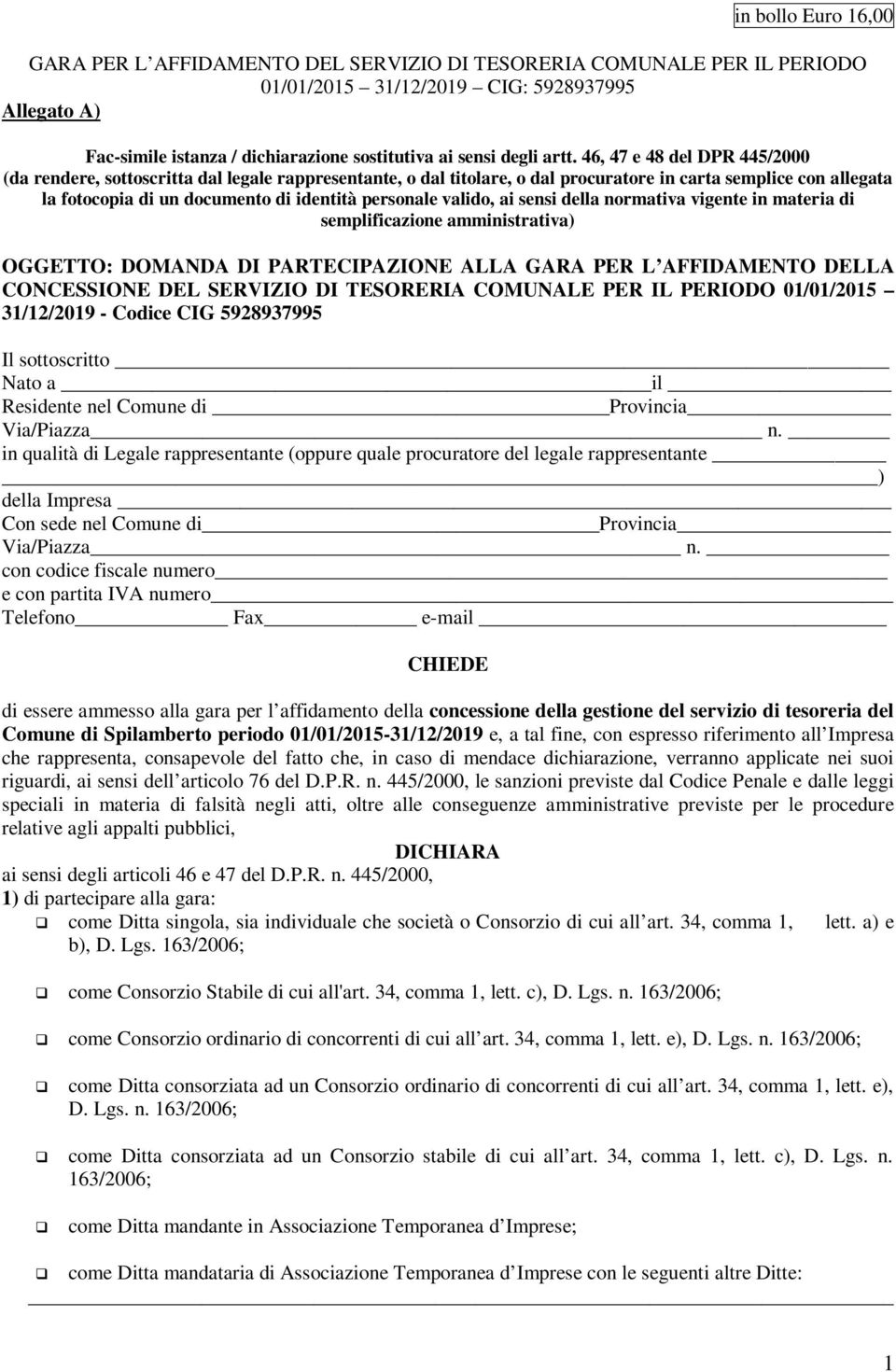 46, 47 e 48 del DPR 445/2000 (da rendere, sottoscritta dal legale rappresentante, o dal titolare, o dal procuratore in carta semplice con allegata la fotocopia di un documento di identità personale