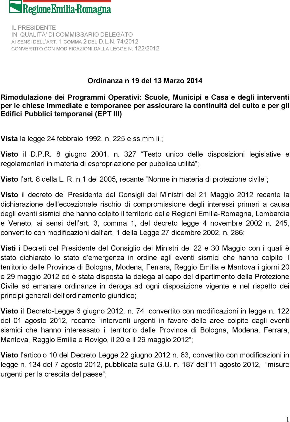 e per gli Edifici Pubblici temporanei (EPT III) Vista la legge 24 febbraio 1992, n. 225 e ss.mm.ii.; Visto il D.P.R. 8 giugno 2001, n.