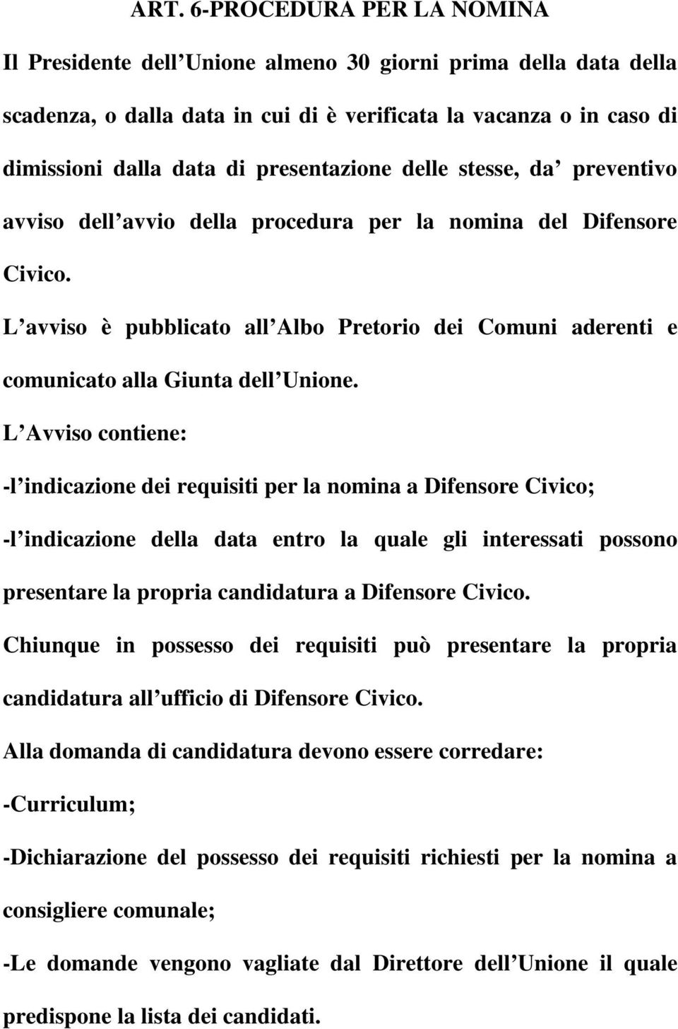 L avviso è pubblicato all Albo Pretorio dei Comuni aderenti e comunicato alla Giunta dell Unione.