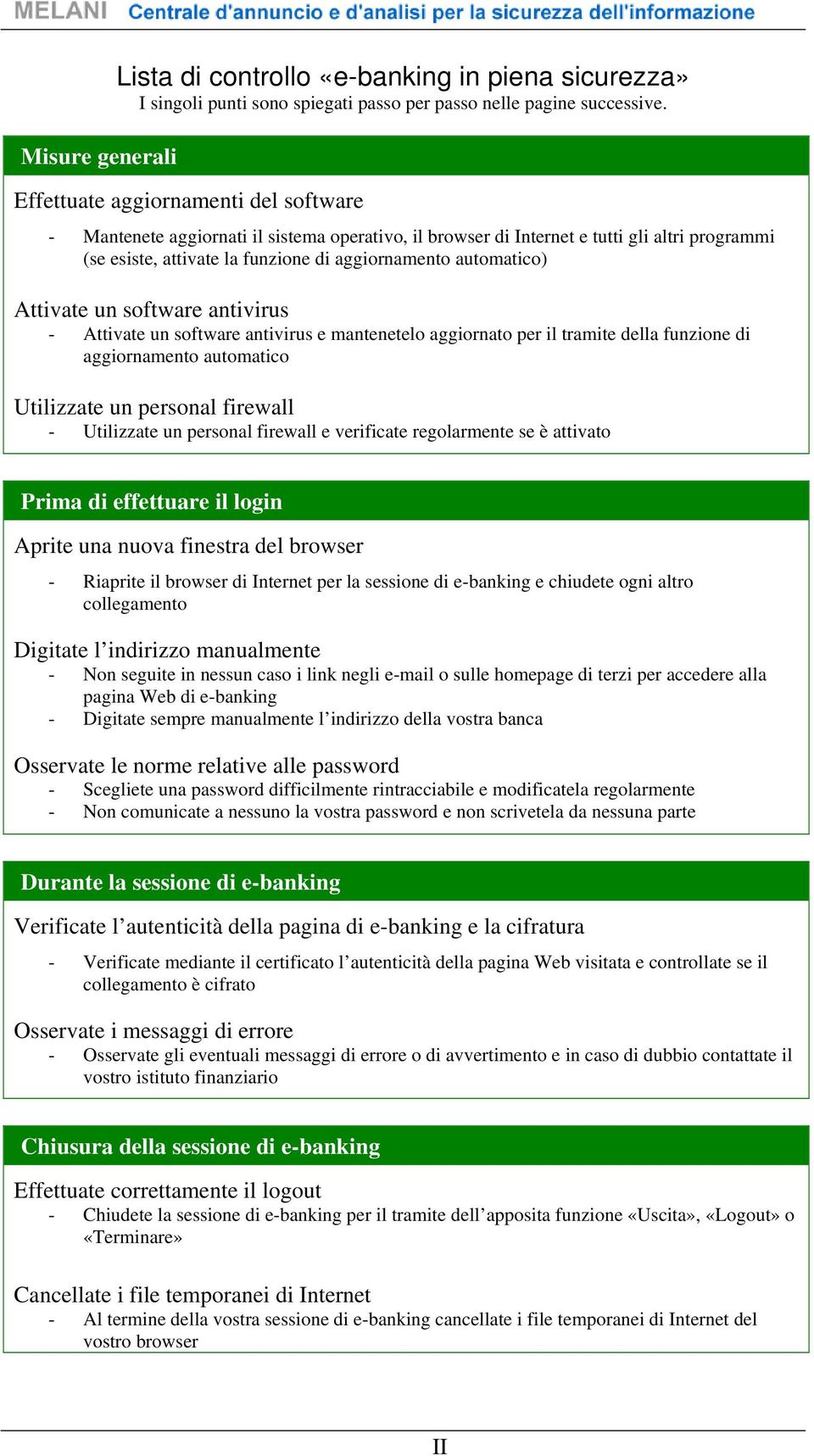 Attivate un software antivirus - Attivate un software antivirus e mantenetelo aggiornato per il tramite della funzione di aggiornamento automatico Utilizzate un personal firewall - Utilizzate un