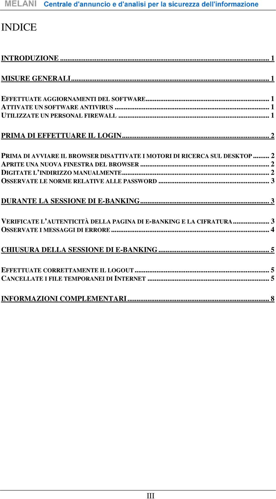 .. 2 DIGITATE L INDIRIZZO MANUALMENTE... 2 OSSERVATE LE NORME RELATIVE ALLE PASSWORD... 3 DURANTE LA SESSIONE DI E-BANKING.