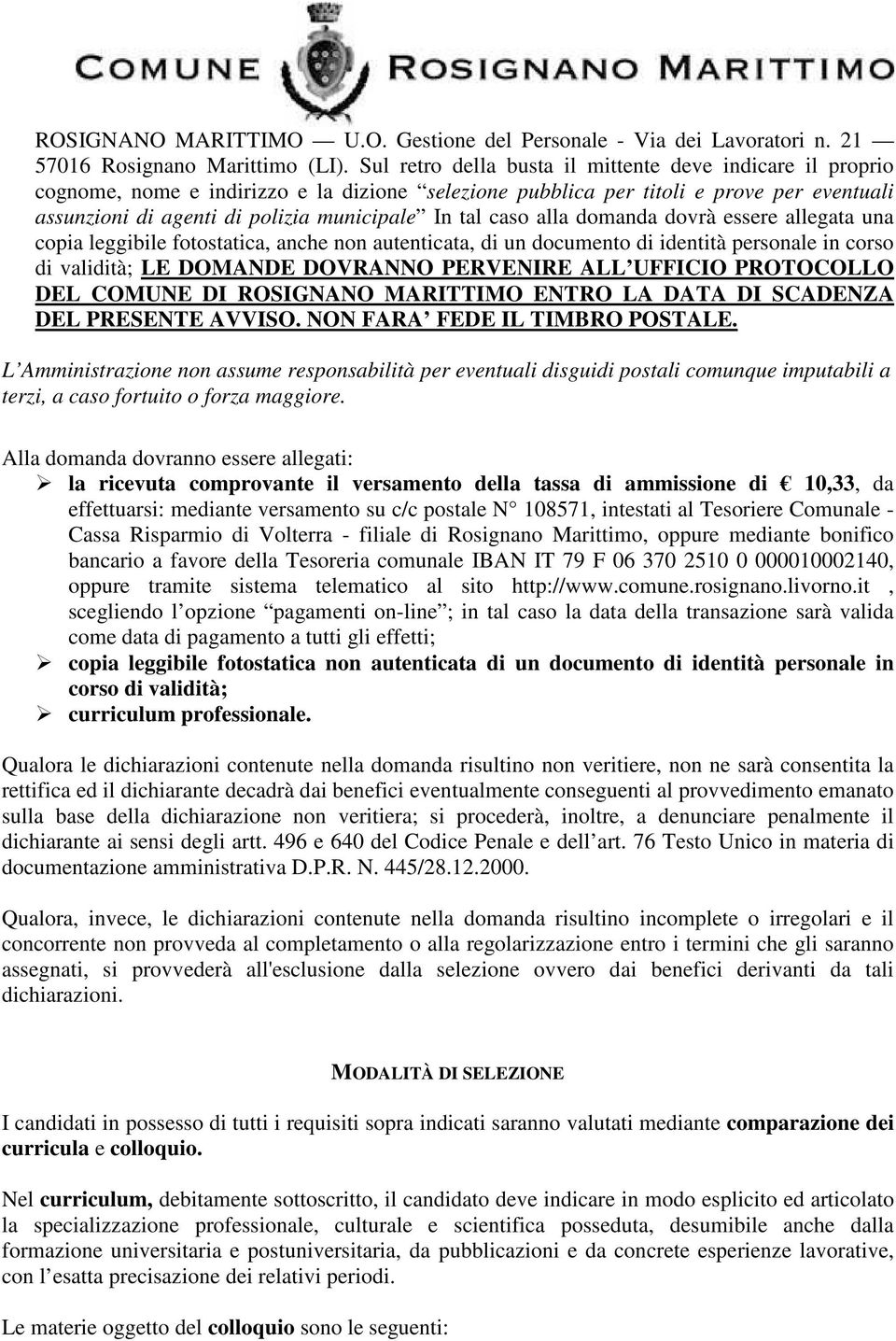 caso alla domanda dovrà essere allegata una copia leggibile fotostatica, anche non autenticata, di un documento di identità personale in corso di validità; LE DOMANDE DOVRANNO PERVENIRE ALL UFFICIO