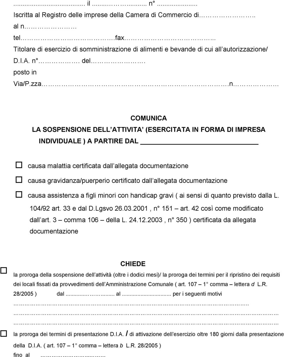 dall allegata documentazione causa assistenza a figli minori con handicap gravi ( ai sensi di quanto previsto dalla L. 104/92 art. 33 e dal D.Lgsvo 26.03.2001, n 151 art.