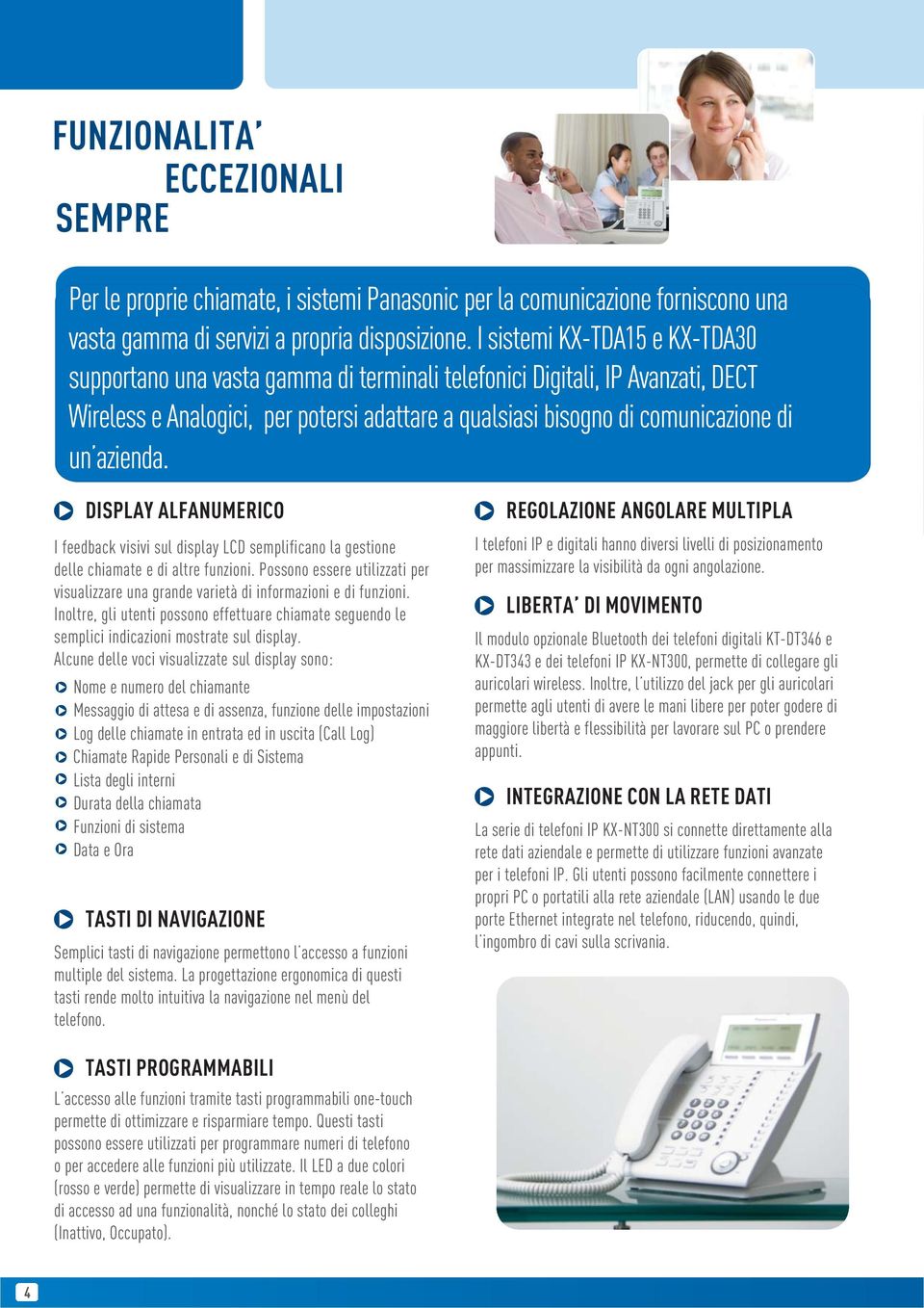 azienda. DISPLAY ALFANUMERICO I feedback visivi sul display LCD semplificano la gestione delle chiamate e di altre funzioni.