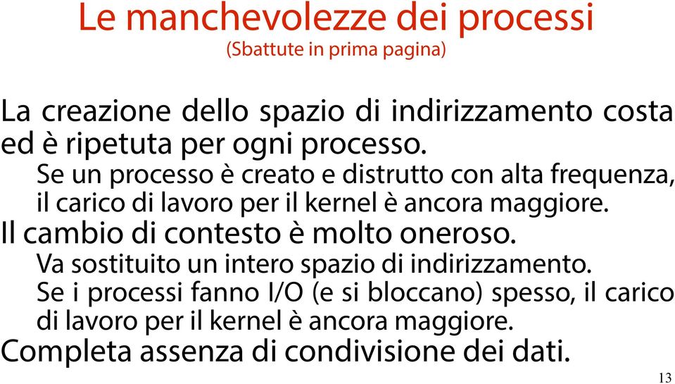 Se un processo è creato e distrutto con alta frequenza, il carico di lavoro per il kernel è ancora maggiore.