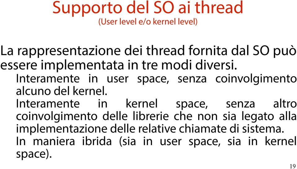 Interamente in user space, senza coinvolgimento alcuno del kernel.