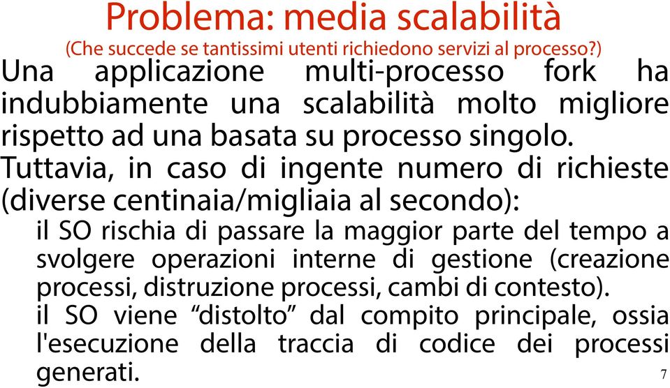 Tuttavia, in caso di ingente numero di richieste (diverse centinaia/migliaia al secondo): il SO rischia di passare la maggior parte del tempo a