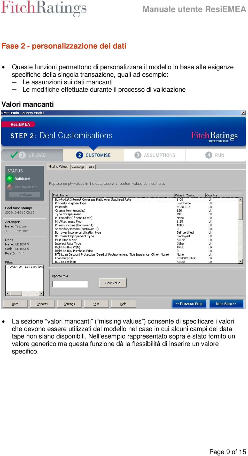 missing values ) consente di specificare i valori che devono essere utilizzati dal modello nel caso in cui alcuni campi del data tape non siano