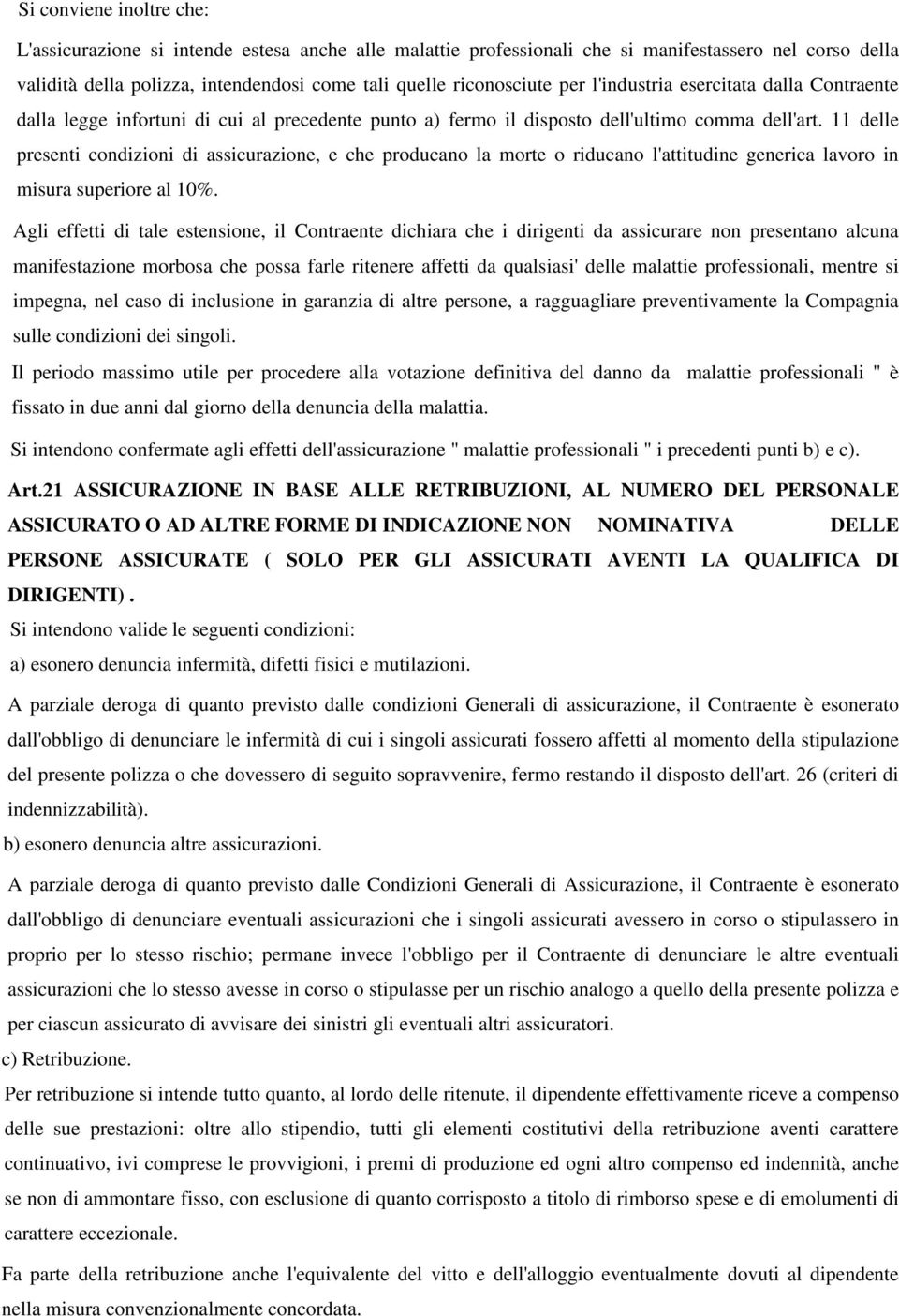 11 delle presenti condizioni di assicurazione, e che producano la morte o riducano l'attitudine generica lavoro in misura superiore al 10%.