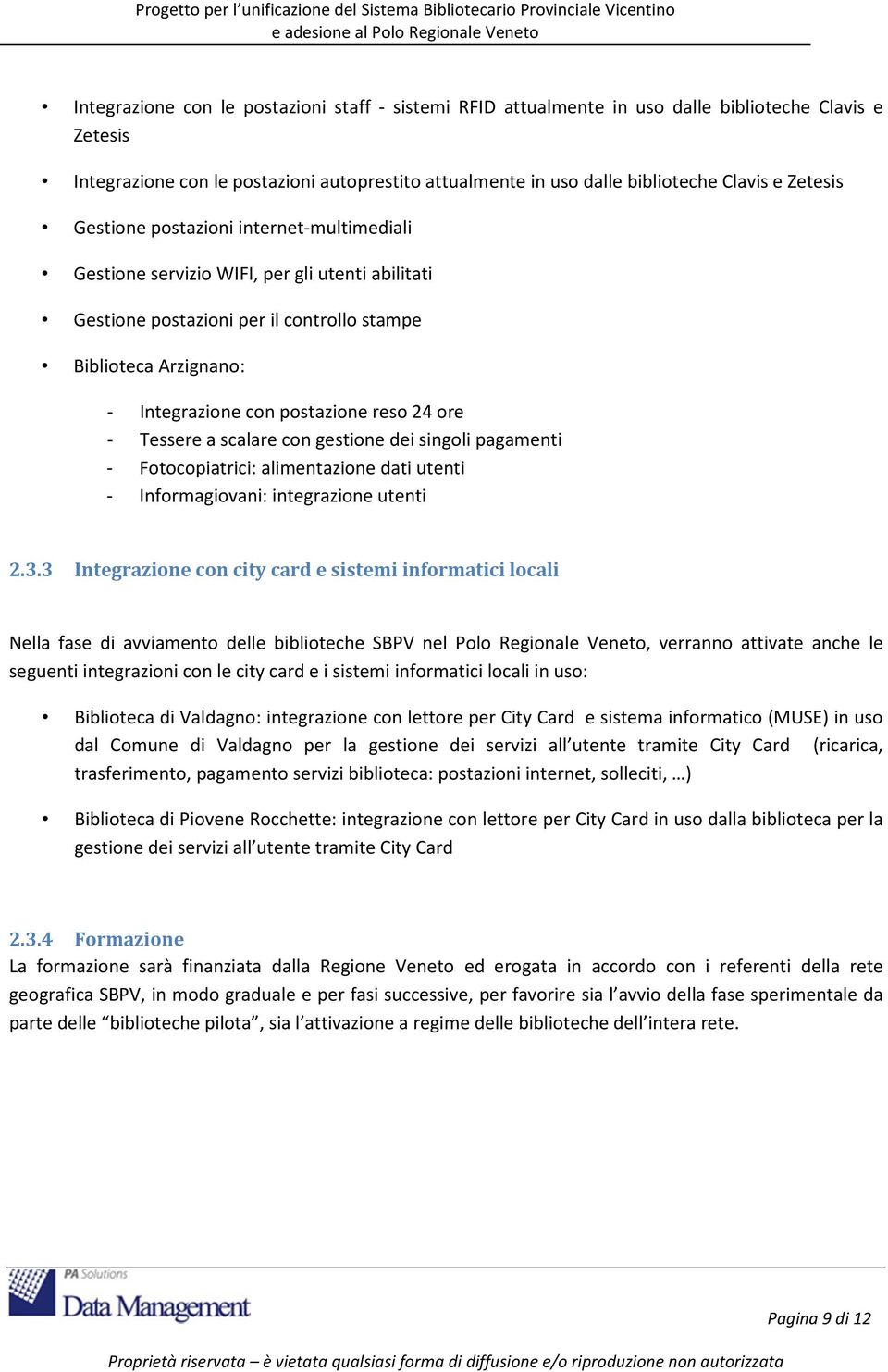 24 ore - Tessere a scalare con gestione dei singoli pagamenti - Fotocopiatrici: alimentazione dati utenti - Informagiovani: integrazione utenti 2.3.