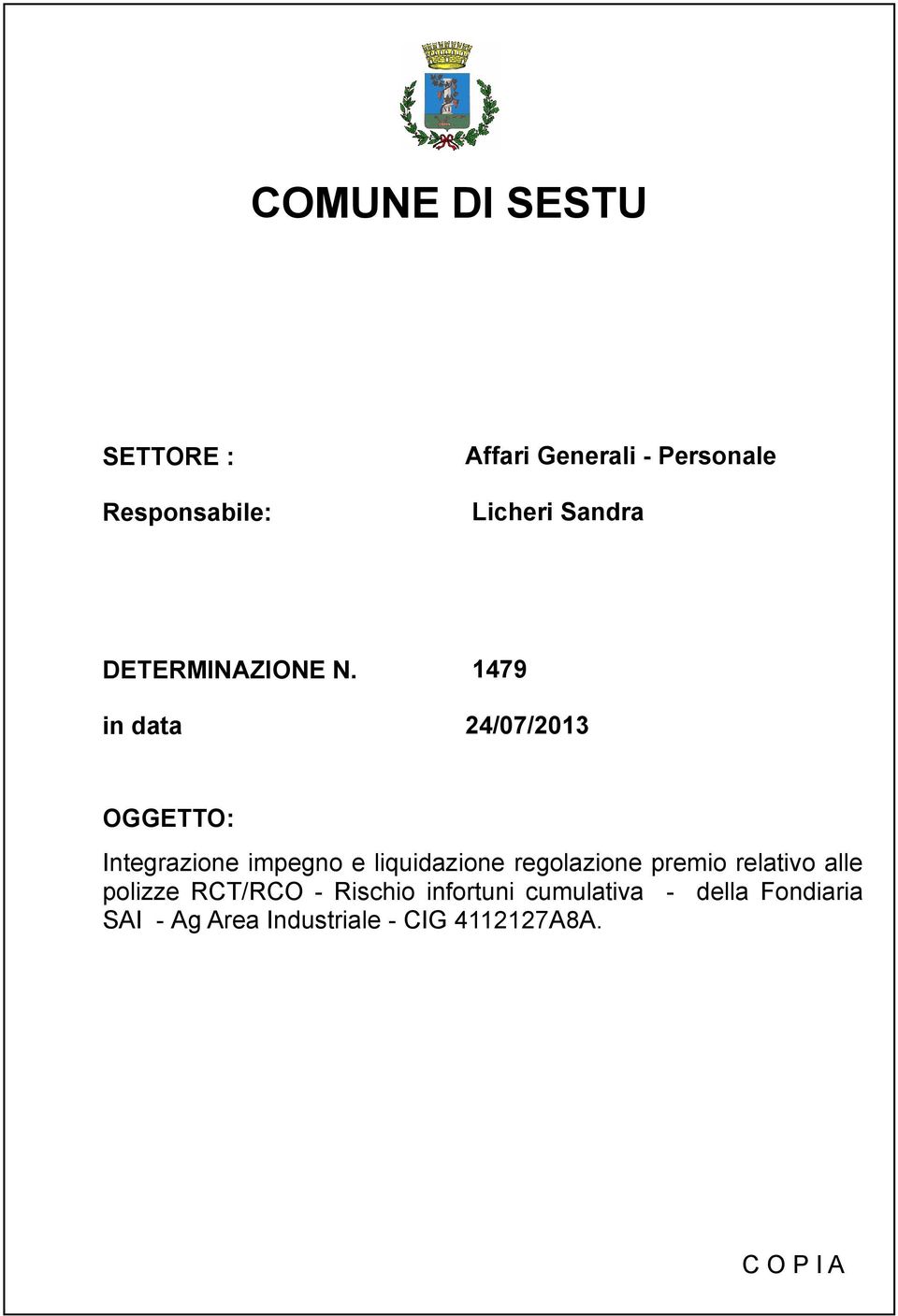 in data 1479 24/07/2013 OGGETTO: Integrazione impegno e liquidazione regolazione