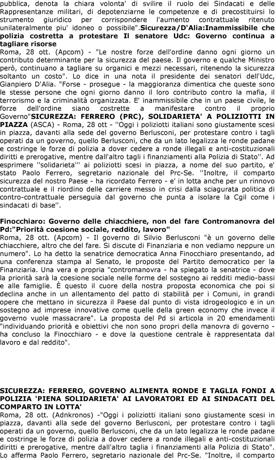 sicurezza/d'alia:inammissibile che polizia costretta a protestare Il senatore Udc: Governo continua a tagliare risorse Roma, 28 ott.