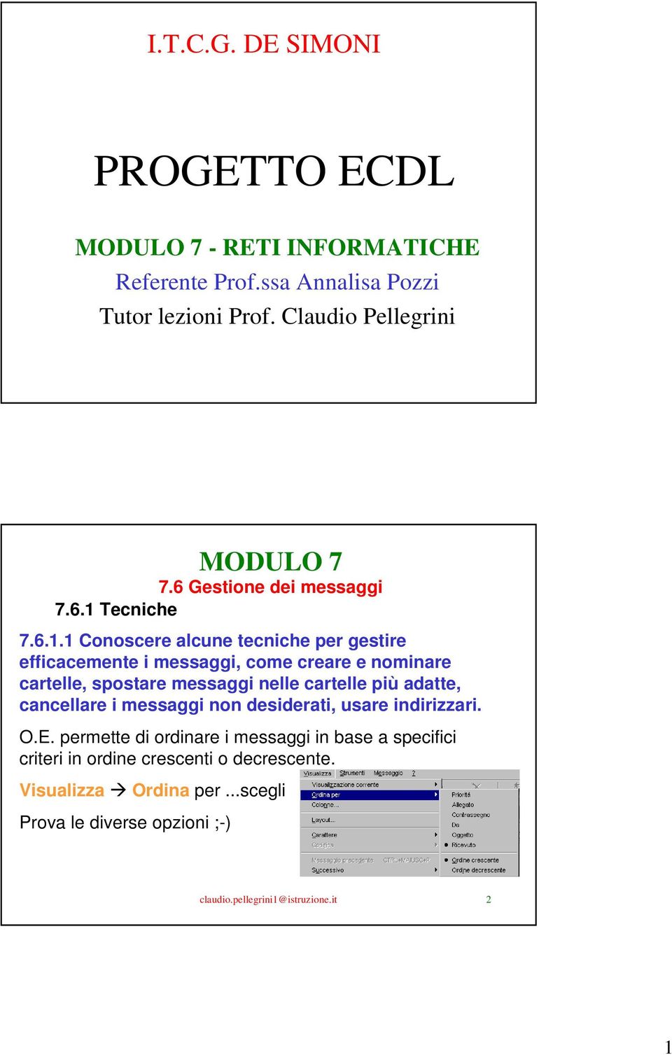 nelle cartelle più adatte, cancellare i messaggi non desiderati, usare indirizzari. O.E.