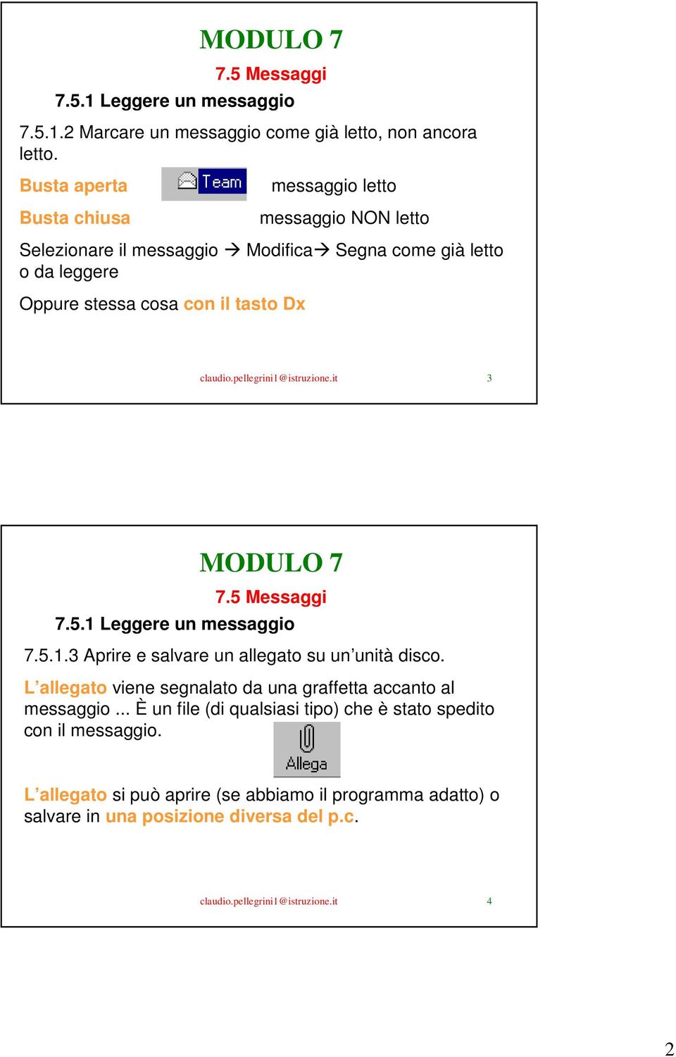 Dx claudio.pellegrini1@istruzione.it 3 7.5.1 Leggere un messaggio 7.5.1.3 Aprire e salvare un allegato su un unità disco.