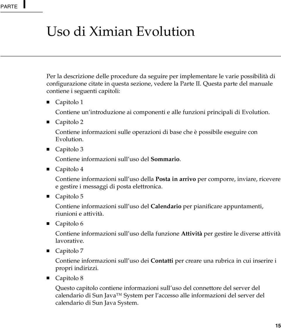 Capitolo 2 Contiene informazioni sulle operazioni di base che è possibile eseguire con Evolution. Capitolo 3 Contiene informazioni sull uso del Sommario.