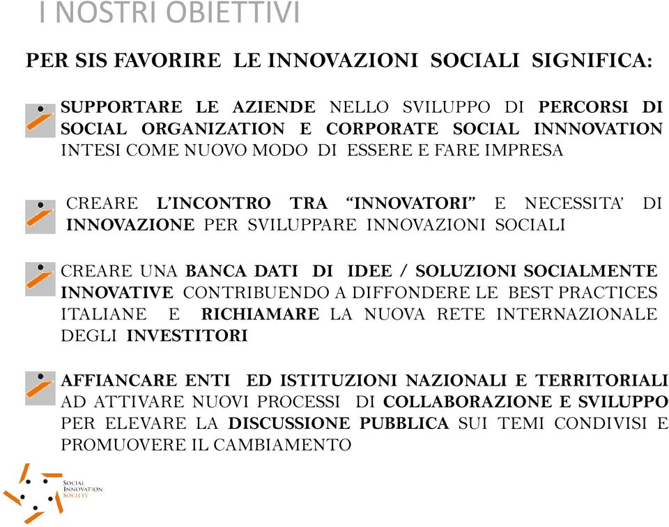 DATI DI IDEE / SOLUZIONI SOCIALMENTE INNOVATIVE CONTRIBUENDO A DIFFONDERE LE BEST PRACTICES ITALIANE E RICHIAMARE LA NUOVA RETE INTERNAZIONALE DEGLI INVESTITORI AFFIANCARE