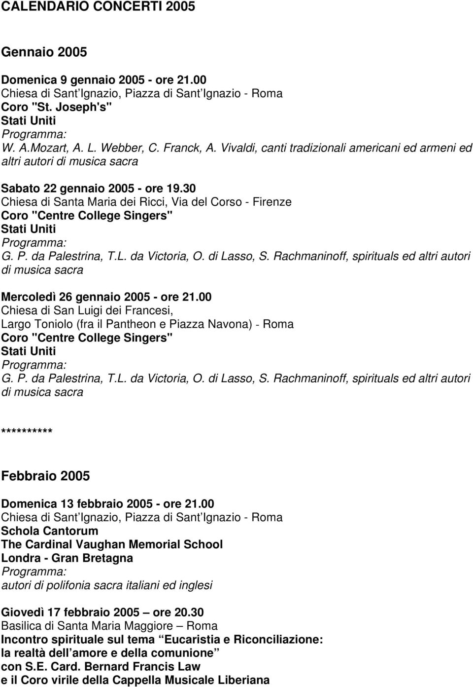 30 Chiesa di Santa Maria dei Ricci, Via del Corso - Firenze Coro "Centre College Singers" G. P. da Palestrina, T.L. da Victoria, O. di Lasso, S.