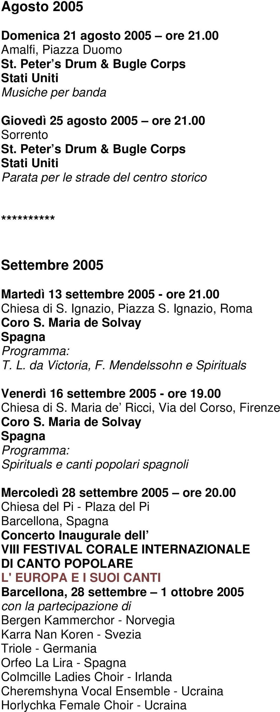 L. da Victoria, F. Mendelssohn e Spirituals Venerdì 16 settembre 2005 - ore 19.00 Chiesa di S. Maria de Ricci, Via del Corso, Firenze Coro S.