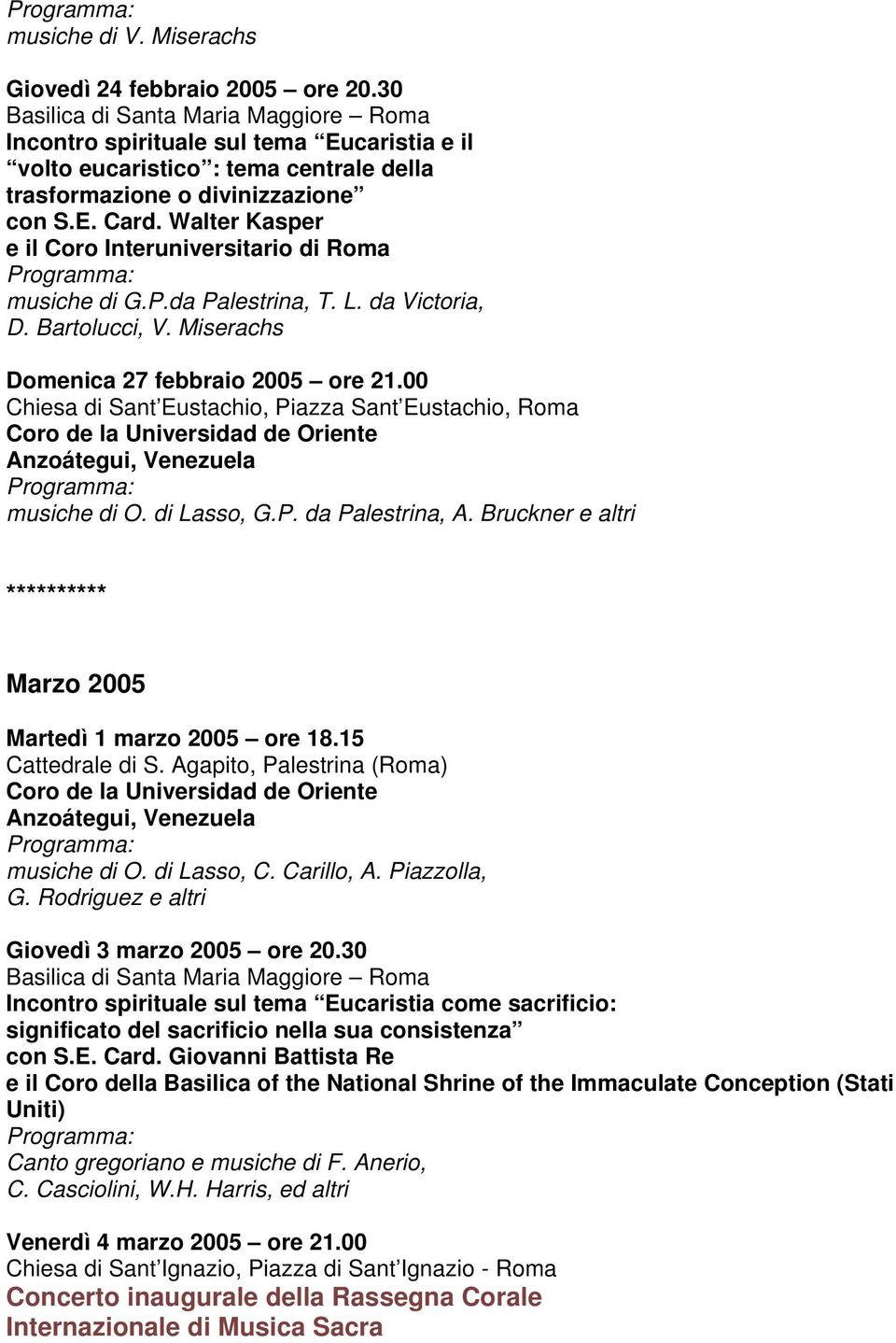 Walter Kasper e il Coro Interuniversitario di Roma musiche di G.P.da Palestrina, T. L. da Victoria, D. Bartolucci, V. Miserachs Domenica 27 febbraio 2005 ore 21.