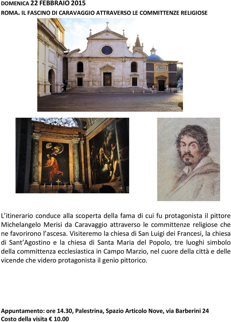 Merisi da Caravaggio attraverso le committenze religiose che ne favorirono l ascesa.