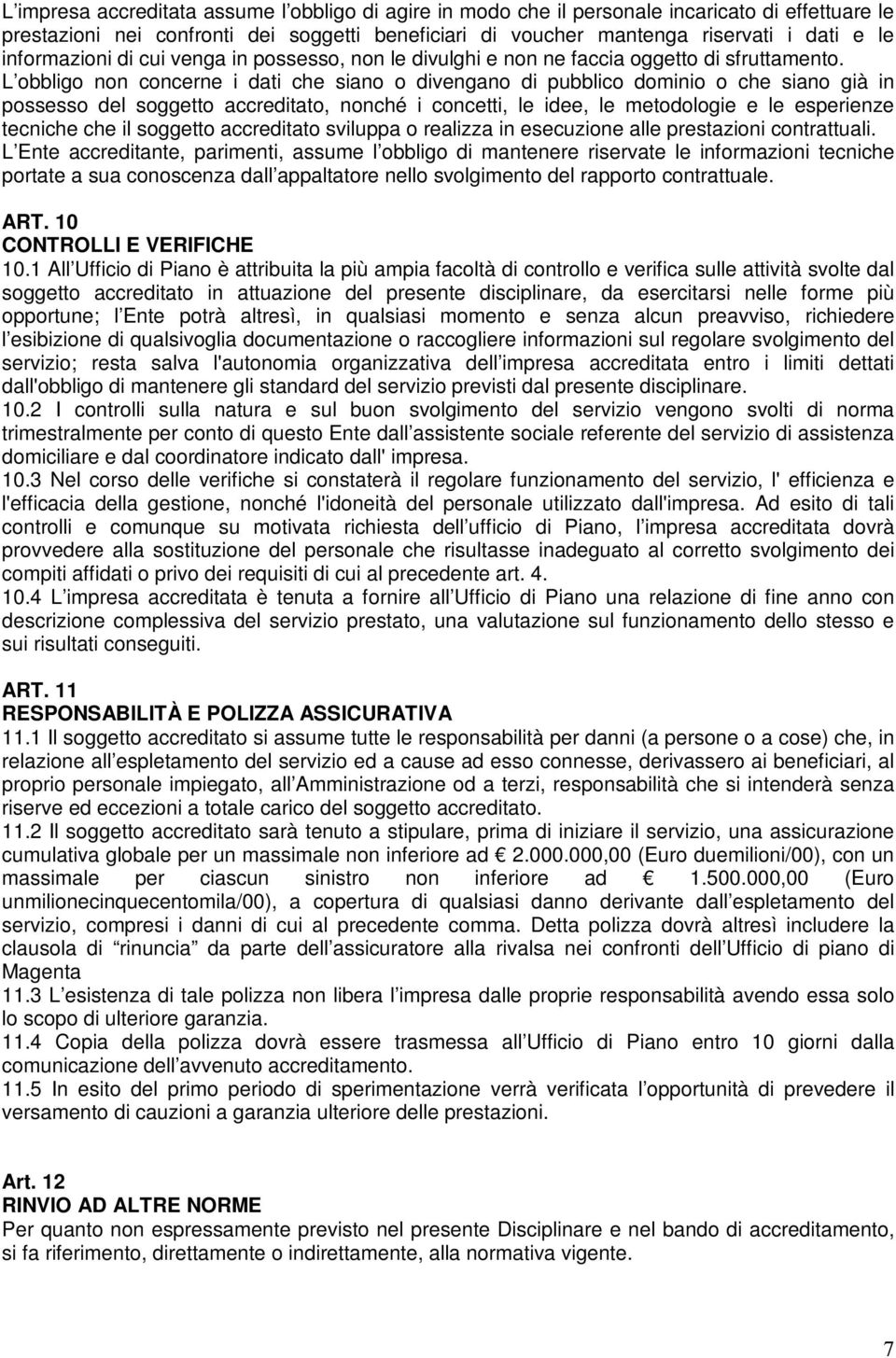 L obbligo non concerne i dati che siano o divengano di pubblico dominio o che siano già in possesso del soggetto accreditato, nonché i concetti, le idee, le metodologie e le esperienze tecniche che