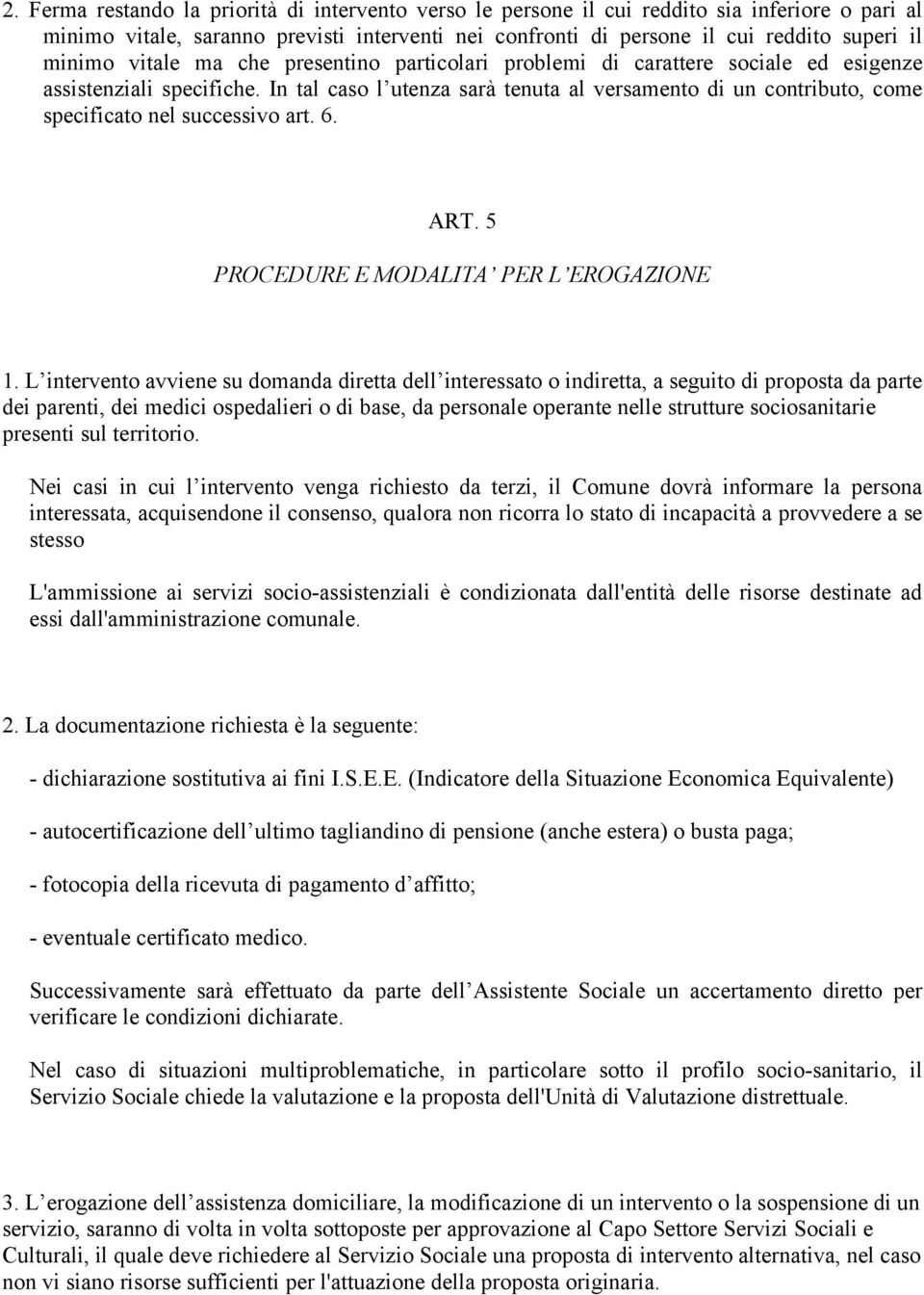 In tal caso l utenza sarà tenuta al versamento di un contributo, come specificato nel successivo art. 6. ART. 5 PROCEDURE E MODALITA PER L EROGAZIONE 1.