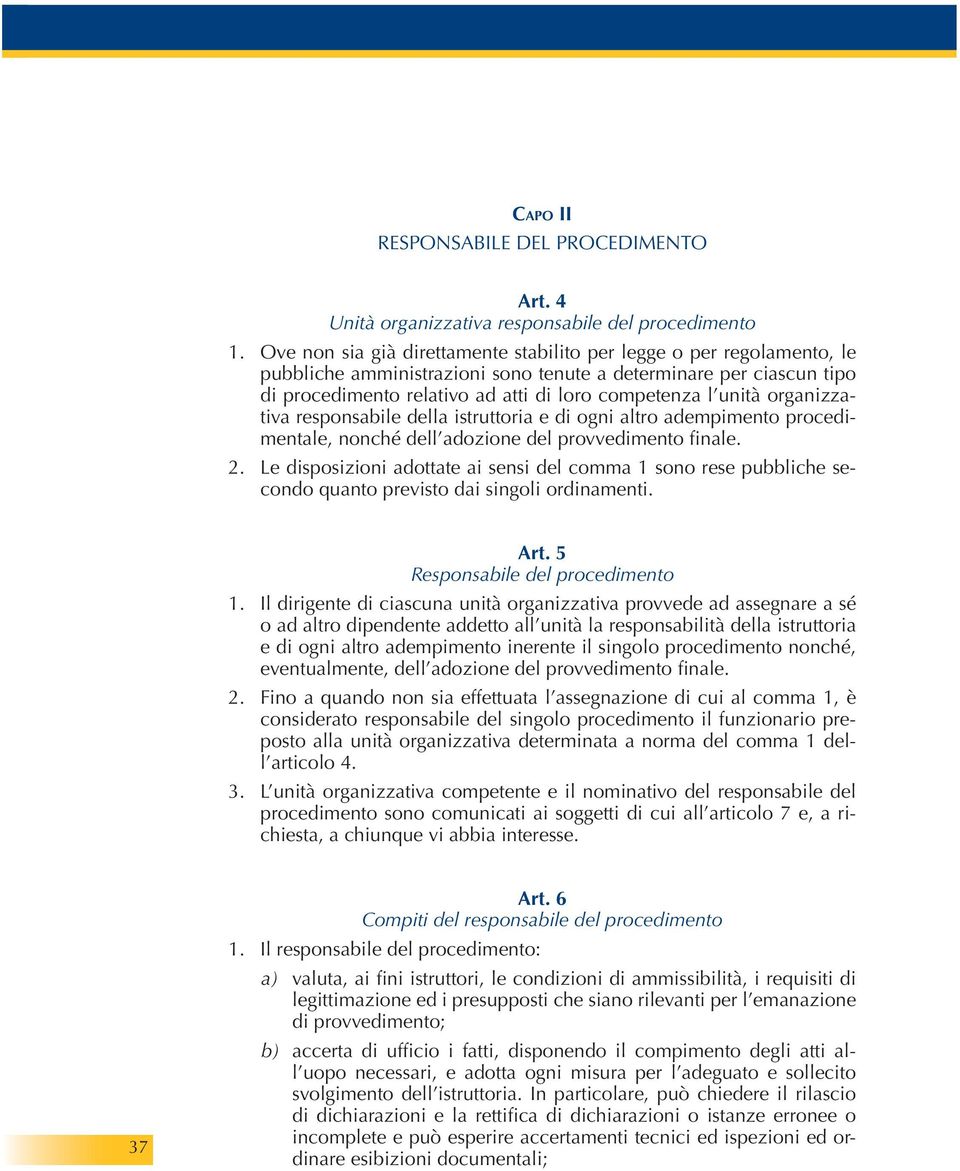 organizzativa responsabile della istruttoria e di ogni altro adempimento procedimentale, nonché dell adozione del provvedimento finale. 2.