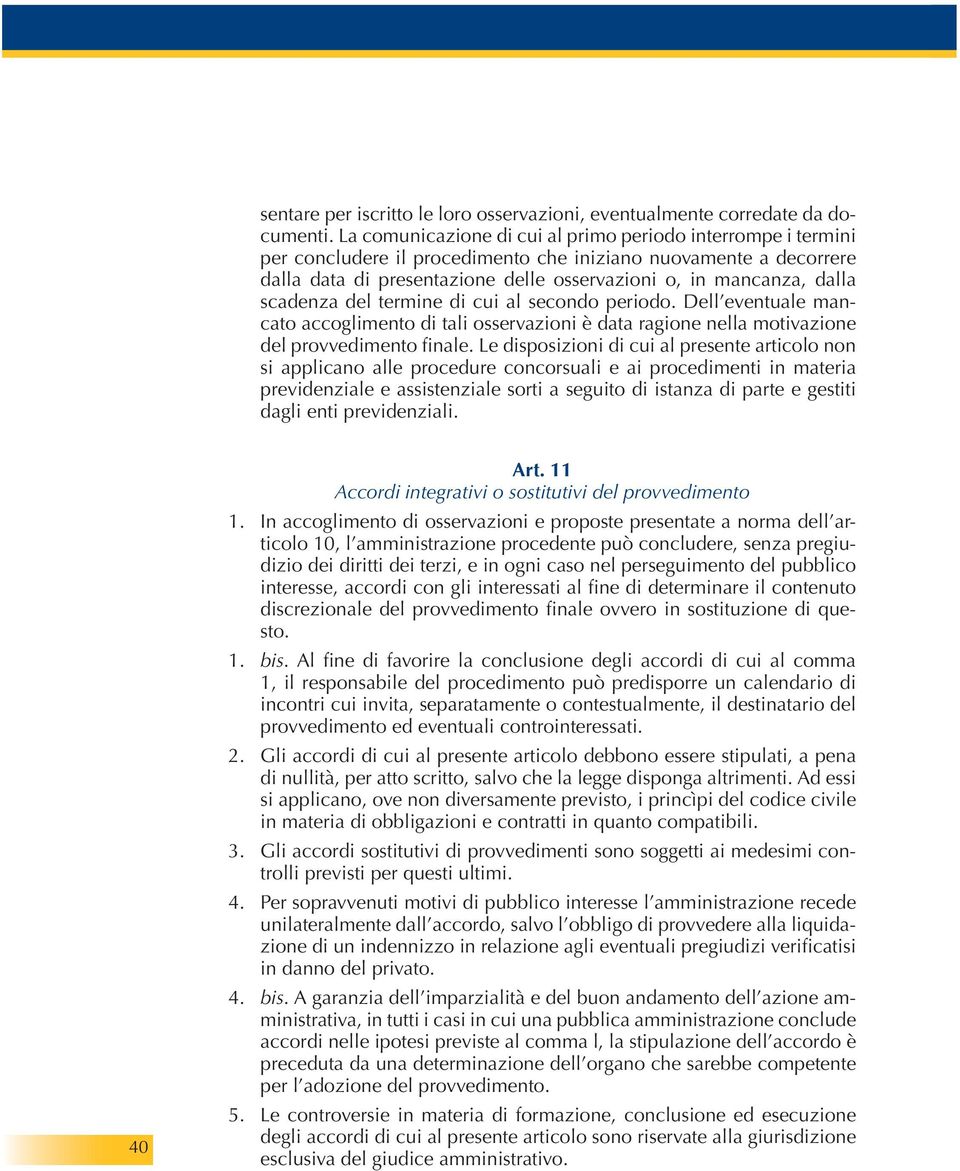 scadenza del termine di cui al secondo periodo. Dell eventuale mancato accoglimento di tali osservazioni è data ragione nella motivazione del provvedimento finale.