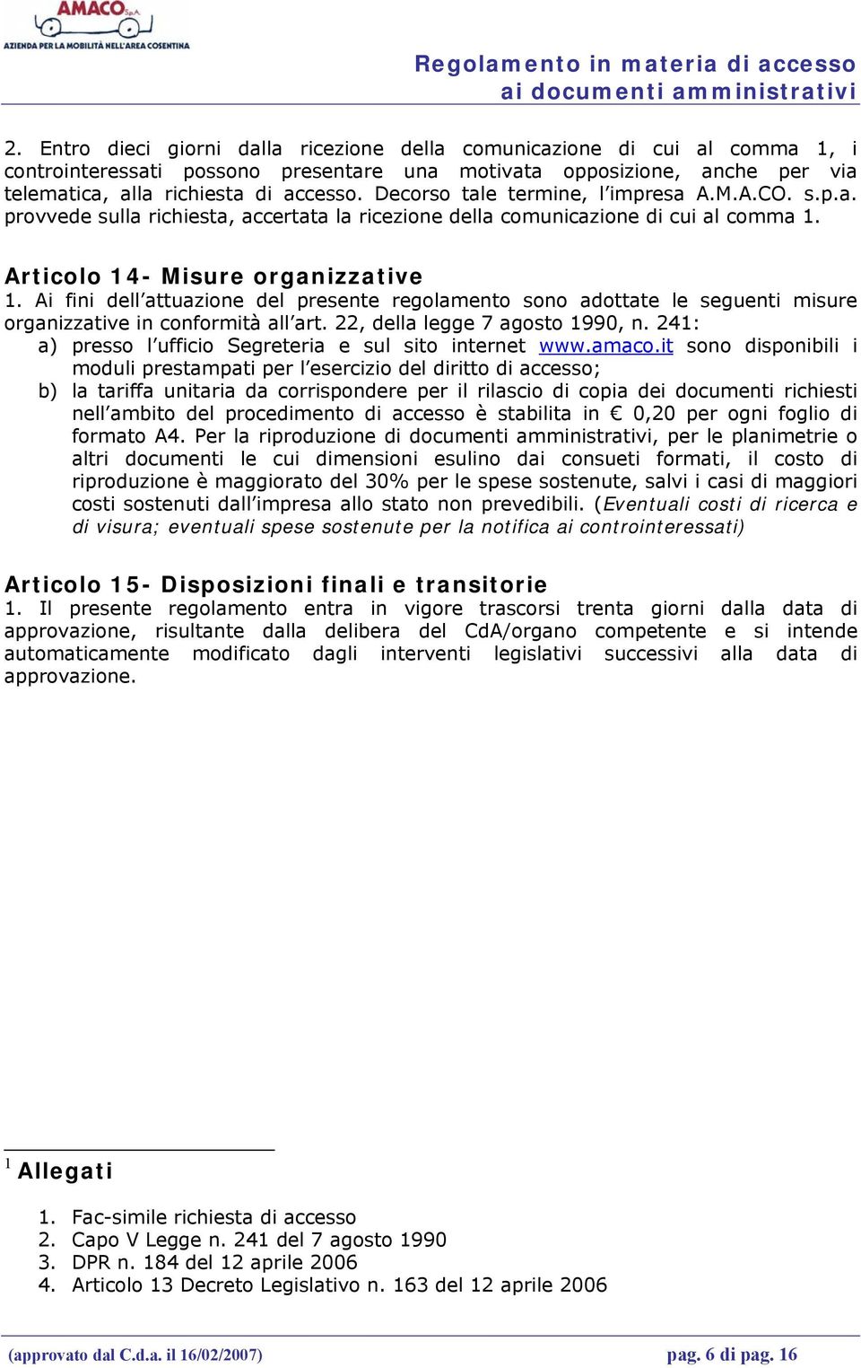 Decorso tale termine, l impresa A.M.A.CO. s.p.a. provvede sulla richiesta, accertata la ricezione della comunicazione di cui al comma 1. Articolo 14- Misure organizzative 1.