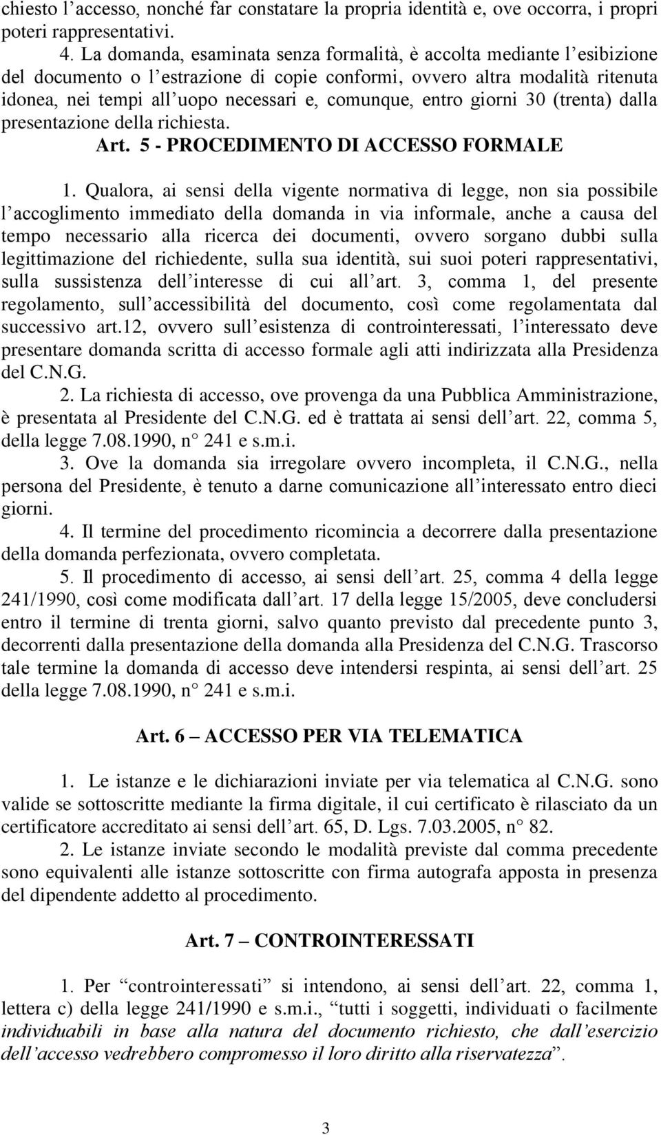 entro giorni 30 (trenta) dalla presentazione della richiesta. Art. 5 - PROCEDIMENTO DI ACCESSO FORMALE 1.