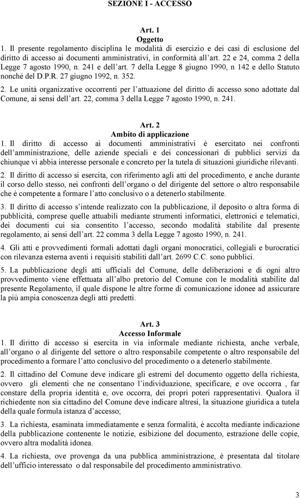 22, comma 3 della Legge 7 agosto 1990, n. 241. Art. 2 Ambito di applicazione 1.