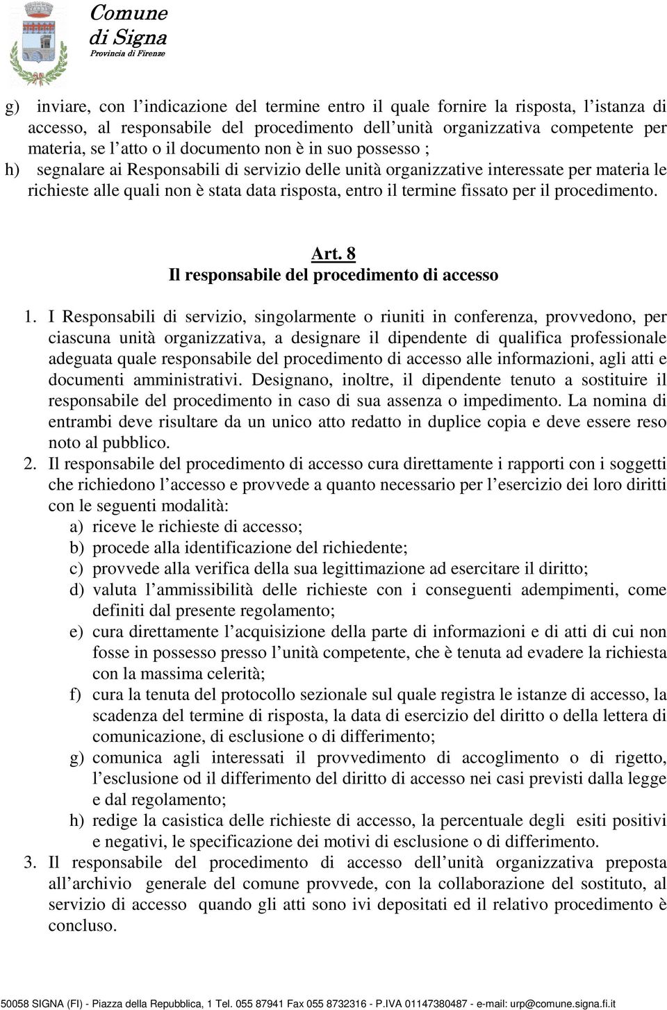 fissato per il procedimento. Art. 8 Il responsabile del procedimento di accesso 1.