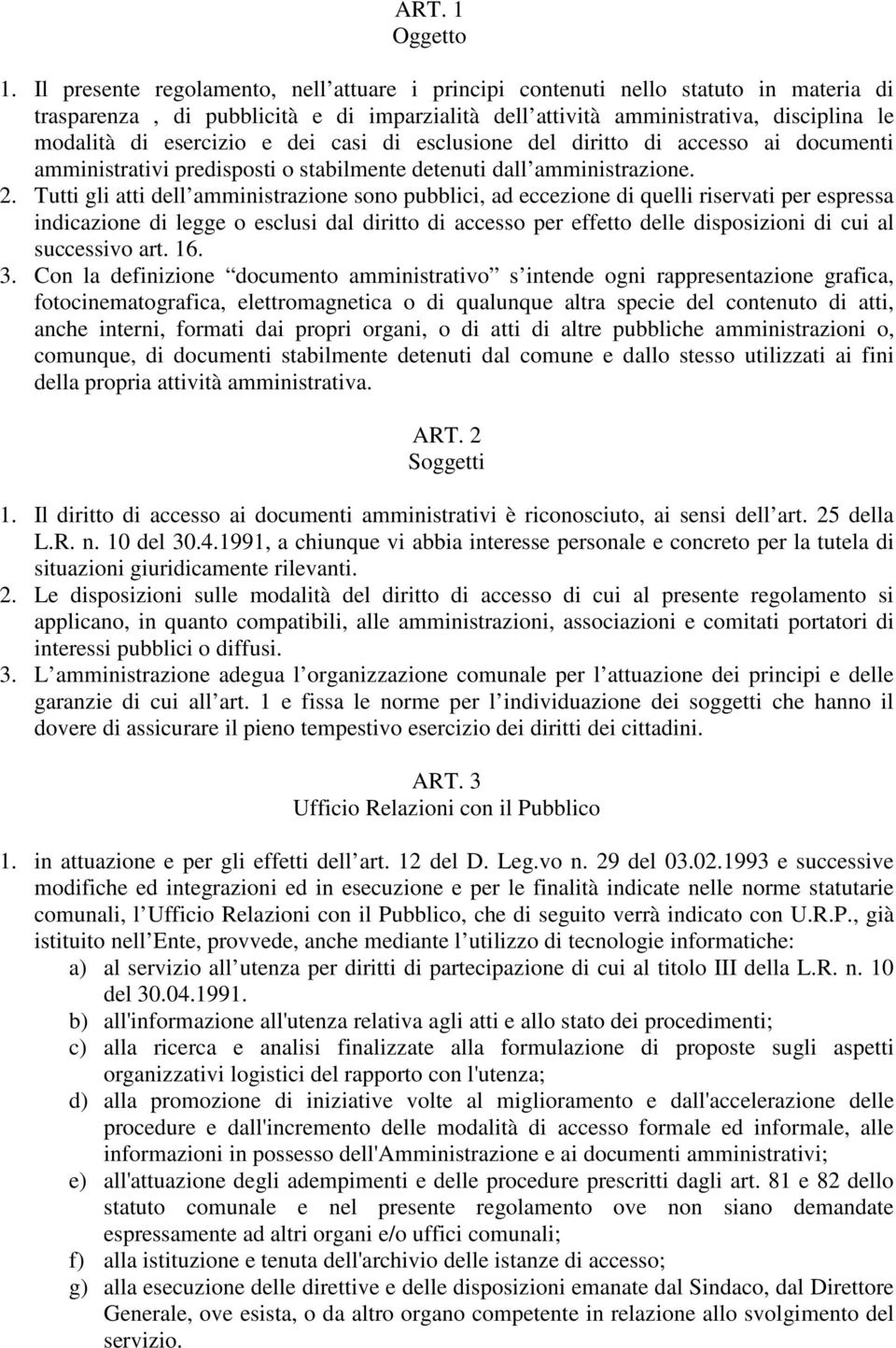 dei casi di esclusione del diritto di accesso ai documenti amministrativi predisposti o stabilmente detenuti dall amministrazione. 2.