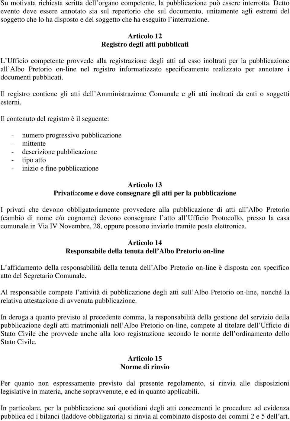 Articolo 12 Registro degli atti pubblicati L Ufficio competente provvede alla registrazione degli atti ad esso inoltrati per la pubblicazione all Albo Pretorio on-line nel registro informatizzato