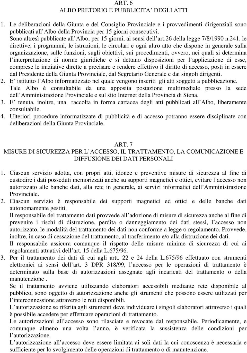 Sono altresì pubblicate all Albo, per 15 giorni, ai sensi dell art.26 della legge 7/8/1990 n.