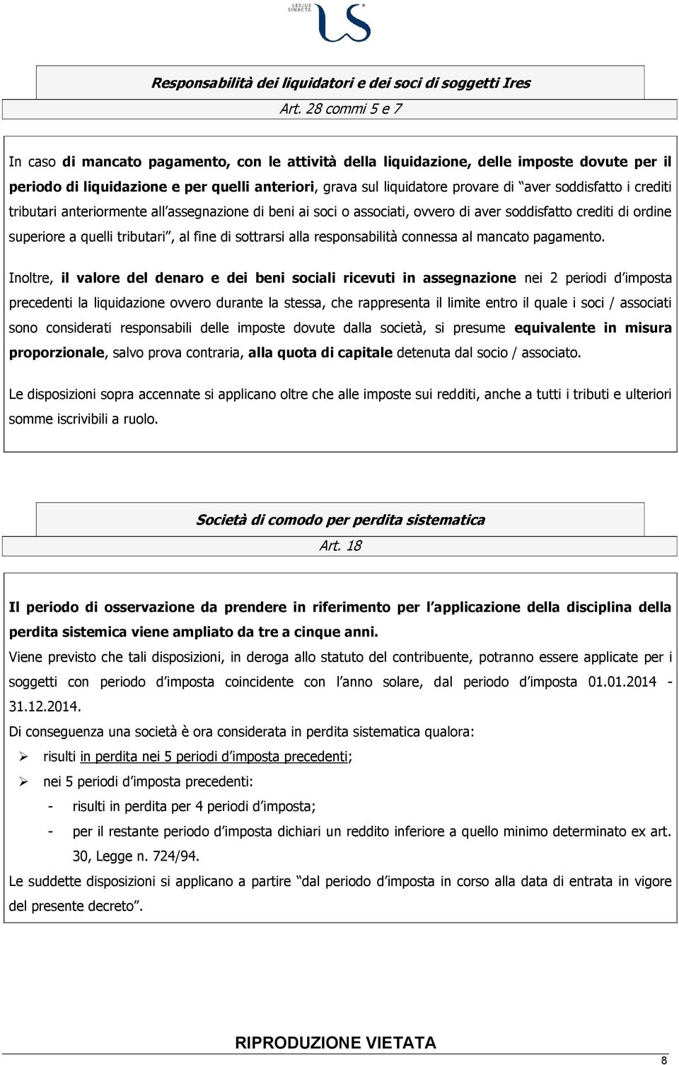 soddisfatto i crediti tributari anteriormente all assegnazione di beni ai soci o associati, ovvero di aver soddisfatto crediti di ordine superiore a quelli tributari, al fine di sottrarsi alla